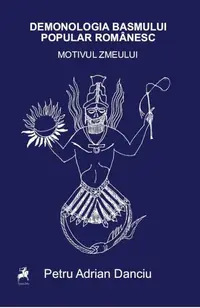 Demonologia basmului popular românesc. Motivul zmeului - Paperback brosat - Petru Adrian Danciu