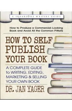 How to Self-Publish Your Book: A Complete Guide to Writing, Editing, Marketing & Selling Your Own Book
