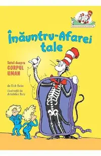 Inauntru-Afarei tale. Totul despre corpul uman