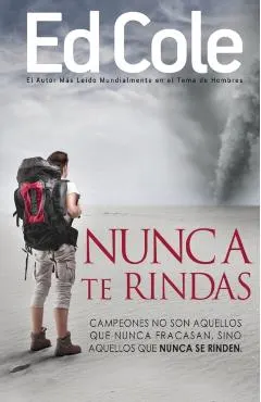 Nunca Te Rindas: El Fracaso No Es La Peor Cosa del Mundo, El Rendirse Lo Es