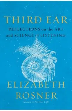Third Ear: Reflections on the Art and Science of Listening