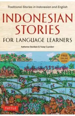Indonesian Stories for Language Learners: Traditional Stories in Indonesian and English (Online Audio Included)