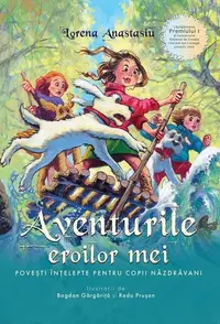 Aventurile eroilor mei - Paperback brosat - Lorena Anastasiu