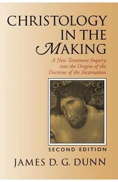 Christology in the Making: A New Testament Inquiry Into the Origins of the Doctrine of the Incarnation