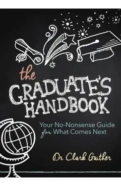 The Graduate's Handbook: Your No-Nonsense Guide for What Comes Next