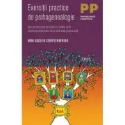 Exercitii practice de psihogenealogie. Cum sa descoperi secretele de familie, sa fii credincios stramosilor tai si sa iti alegi propria viata