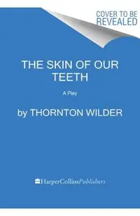 The Skin of Our Teeth: A Play
