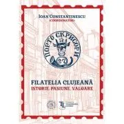 Filatelia clujeana. Istorie, pasiune, valoare
