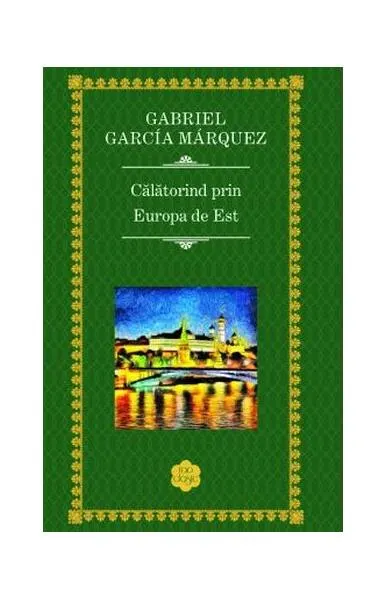 Călătorind prin Europa de Est - Hardcover - Gabriel García Márquez