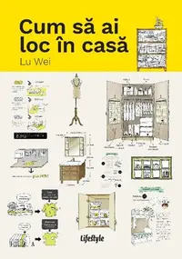 Cum să ai loc în casă - Paperback brosat - Lu Wei