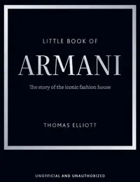 Little Book of Armani: The story of the iconic fashion house