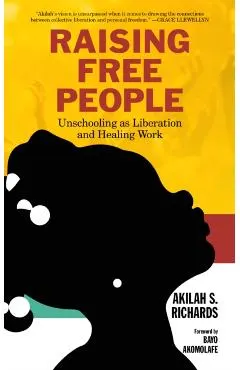 Raising Free People: Unschooling as Liberation and Healing Work