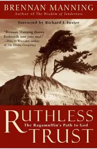 Ruthless Trust: The Ragamuffin's Path to God