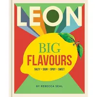 LEON Big Flavours Cookbook Salty * Sour * Spicy * Sweet