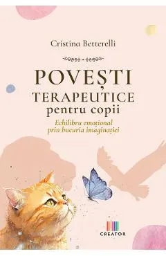 Povesti terapeutice pentru copii. Echilibru emotional prin bucuria imaginatiei