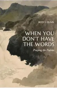 When You Don't Have the Words: Praying the Psalms