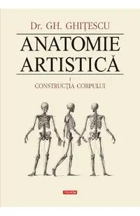 Anatomie Artistica Vol.1: Contructia corpului