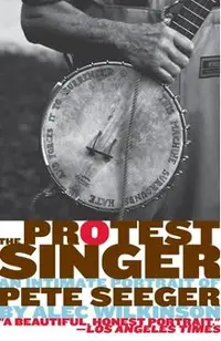 The Protest Singer: An Intimate Portrait of Pete Seeger