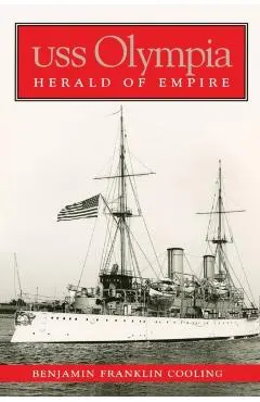 USS Olympia: Herald of Empire