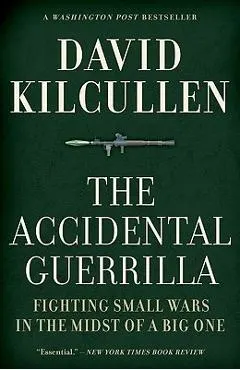 The Accidental Guerrilla: Fighting Small Wars in the Midst of a Big One