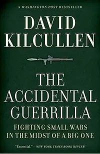 The Accidental Guerrilla: Fighting Small Wars in the Midst of a Big One