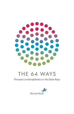 The 64 Ways: Personal Contemplations on the Gene Keys