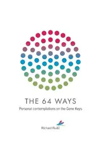 The 64 Ways: Personal Contemplations on the Gene Keys