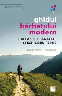 Ghidul bărbatului modern. Calea spre sănătate și echilibru psihic - Paperback - Alex Barnard, Dr. Cate Howell