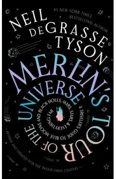 Merlin's Tour of the Universe, Revised and Updated for the Twenty-First Century: A Traveler's Guide to Blue Moons and Black Holes, Mars, Stars, and Ev