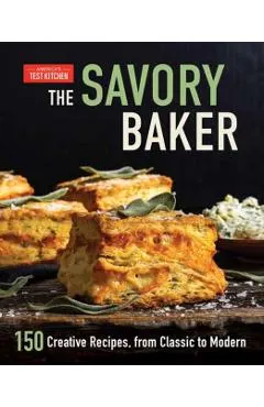 The Savory Baker: 150 Creative Recipes, from Classic to Modern