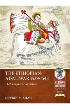 The Ethiopian-Adal War 1529-1543: The Conquest of Abyssinia