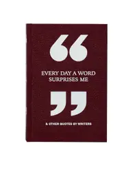 Every Day a Word Surprises Me & Other Quotes by Writers