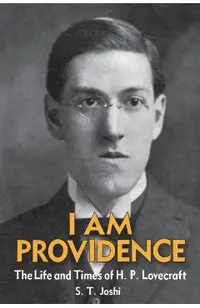 I Am Providence: The Life and Times of H. P. Lovecraft, Volume 1
