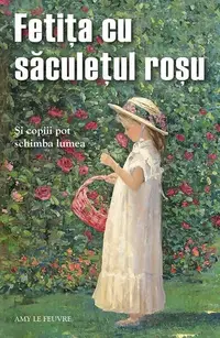 Fetiţa cu săculețul roșu - Paperback brosat - Amy Le Feuvre