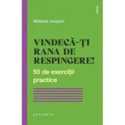 Vindecarea ranii de respingere. 50 de exercitii practice