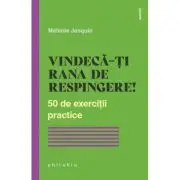 Vindecarea ranii de respingere. 50 de exercitii practice