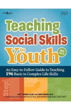 Teaching Social Skills to Youth, Fourth Edition: An Easy-To-Follow Guide to Teaching 196 Basic to Complex Life Skills