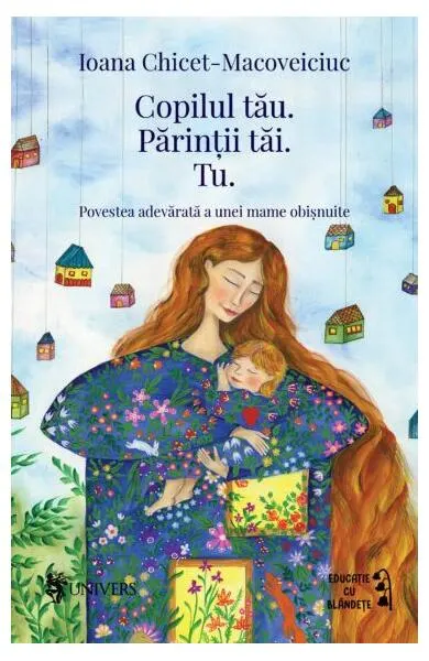 Copilul tău. Părinții tăi. Tu. - Paperback brosat - Ioana Chicet-Macoveiciuc