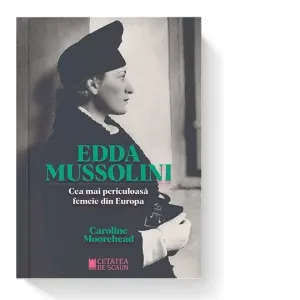 Edda Mussolini. Cea mai periculoasa femeie din Europa