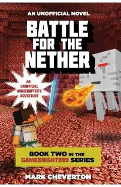 Battle for the Nether: Book Two in the Gameknight999 Series: An Unofficial Minecrafter's Adventure
