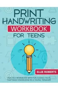 Print Handwriting Workbook for Teens: Practice Workbook with Fun Science Facts that Build Knowledge in a Young Teenager
