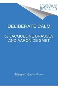 Deliberate Calm: How to Learn and Lead in a Volatile World
