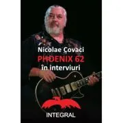 Nicolae Covaci. Phonix 62 in interviuri