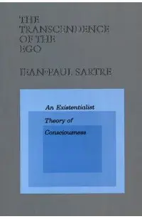 The Transcendence of the Ego: An Existentialist Theory of Consciousness