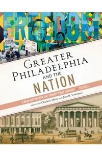 Greater Philadelphia and the Nation: A New History for the Twenty-First Century, Volume 2
