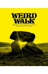 Weird Walk: Wanderings and Wonderings Through the British Ritual Year