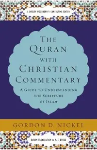 The Quran with Christian Commentary: A Guide to Understanding the Scripture of Islam