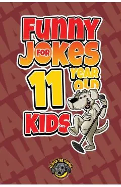 Funny Jokes for 11 Year Old Kids: 100+ Crazy Jokes That Will Make You Laugh Out Loud!