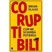 Coruptibili. Cum ne schimba puterea