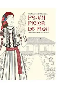 Pe-un picior de plai. Carte de colorat despre satul romanesc